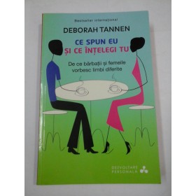 CE  SPUN  EU  SI  CE  INTELEGI  TU -  DEBORAH  TANNEN